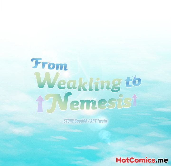 From Weakling to Nemesis